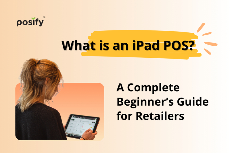 What is an iPad POS? A Complete Beginner’s Guide for Retailers